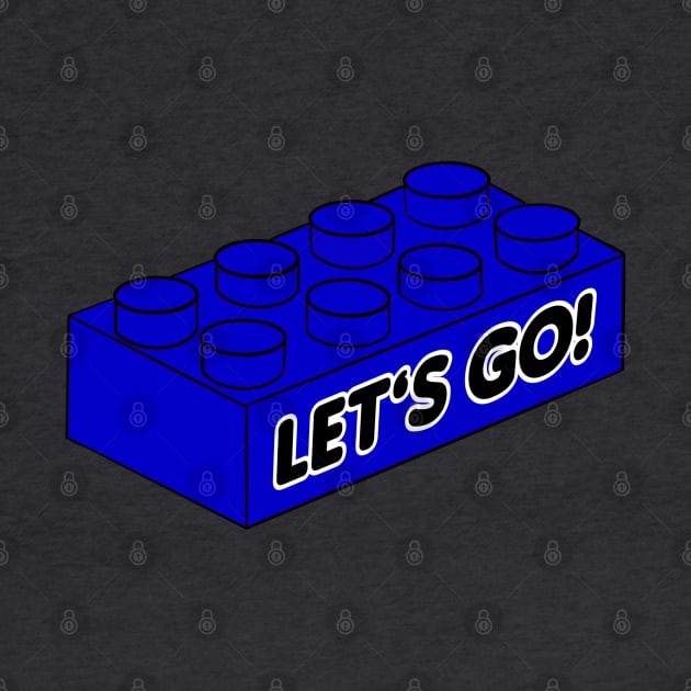 Let’s Go Lego! - funny Lego quotes by BrederWorks